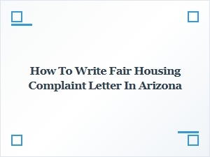 How to Write Fair Housing Complaint Letter Arizona