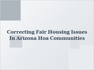 Correcting Fair Housing Issues in Arizona Hoa Communities