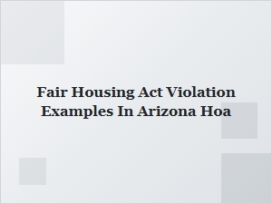 Fair Housing Act Violation Examples in Arizona Hoa