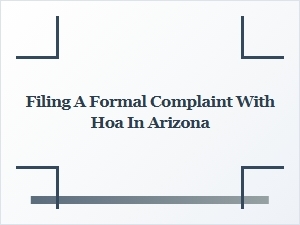 Filing a Formal Complaint with Hoa in Arizona