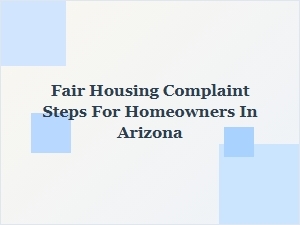 Fair Housing Complaint Steps for Arizona Homeowners